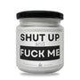 Shut up and Fuck me Scented Soy Candle