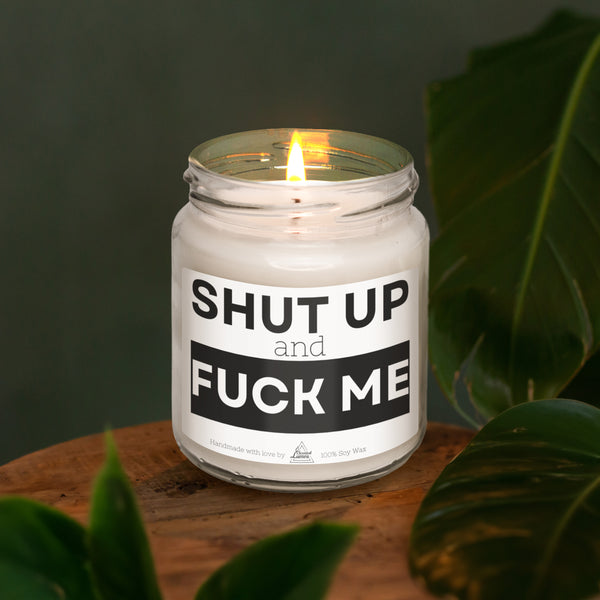 Shut up and Fuck me Scented Soy Candle