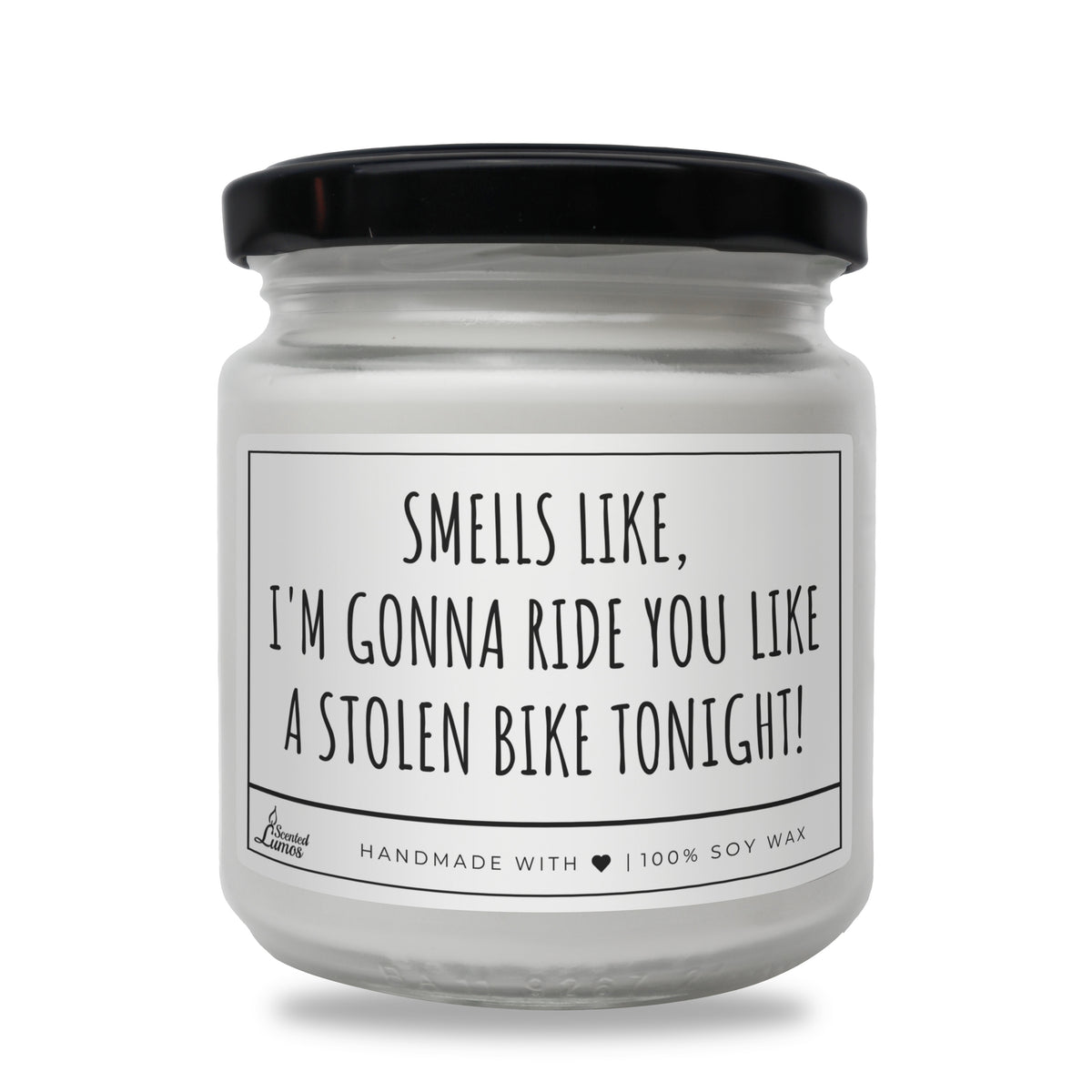 Smells like I'm gonna ride you like... Scented Soy Candle