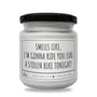 Smells like I'm gonna ride you like... Scented Soy Candle