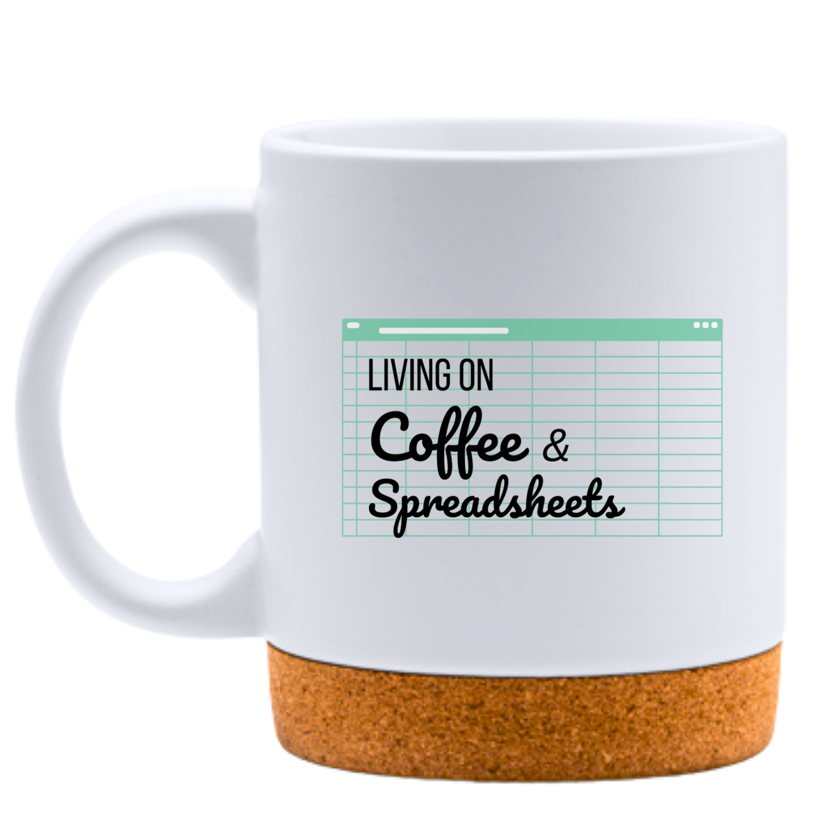 Living on coffee and spreadsheets - Бяла чаша
