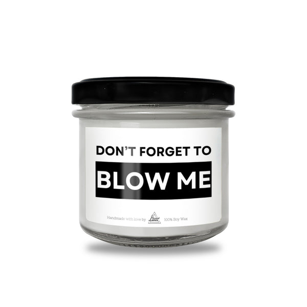 Don't forget to blow me Scented Soy Candle