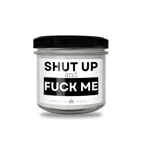 Shut up and Fuck me Scented Soy Candle