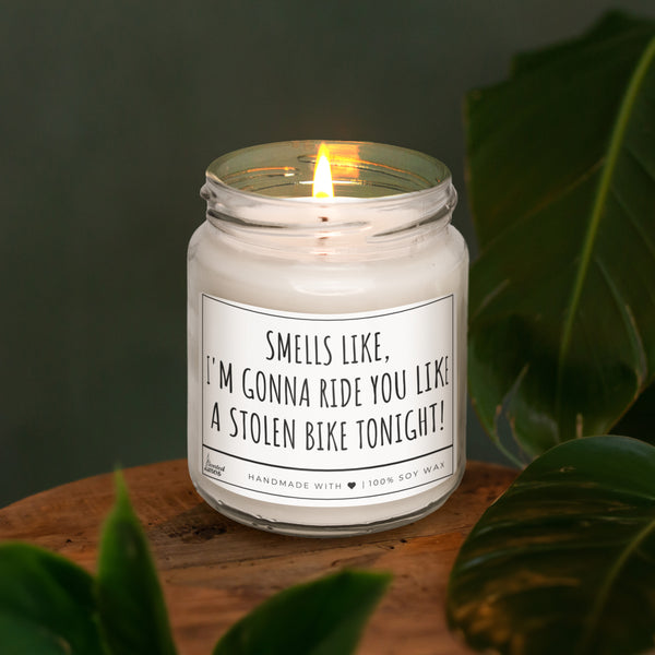 Smells like I'm gonna ride you like... Scented Soy Candle