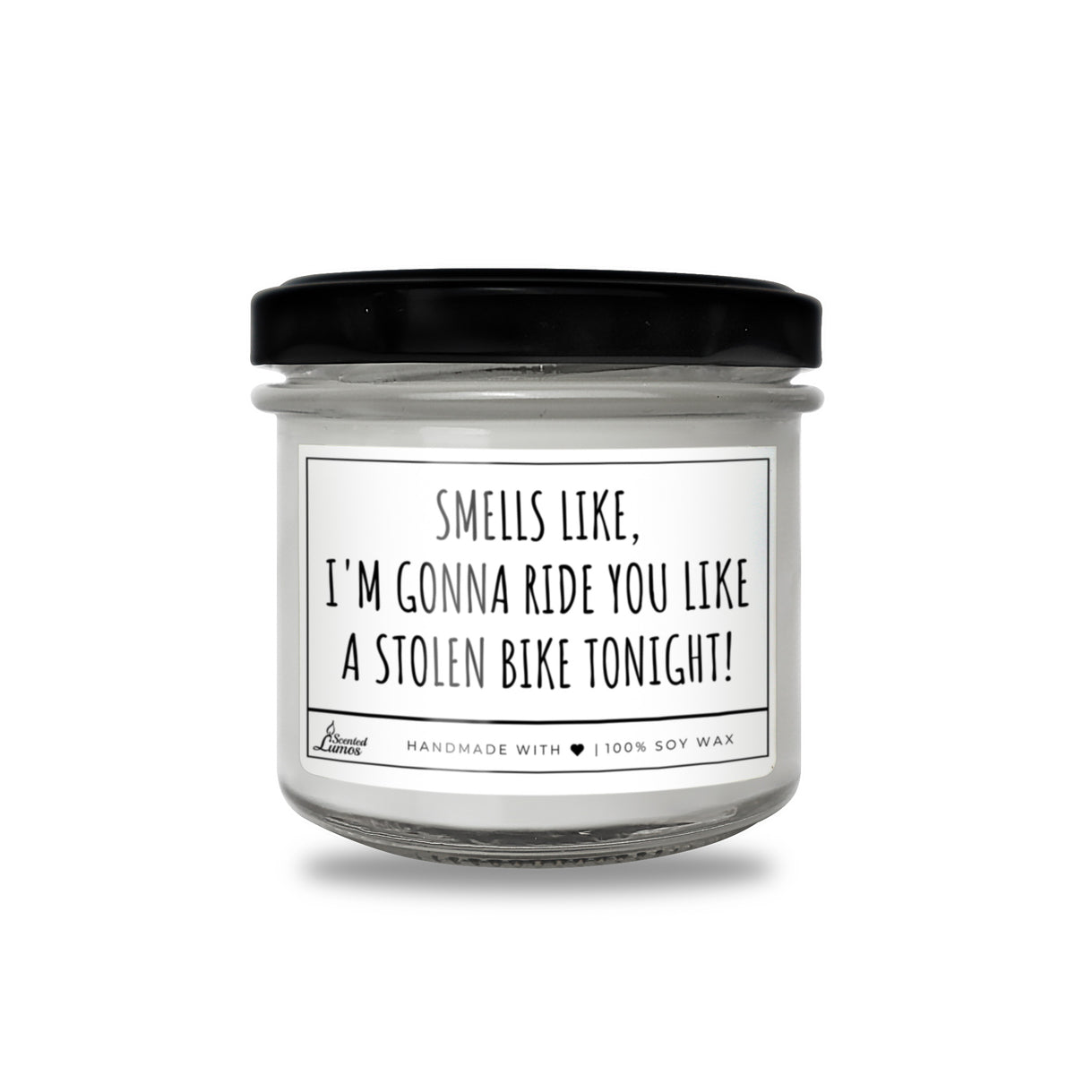 Smells like I'm gonna ride you like... Scented Soy Candle
