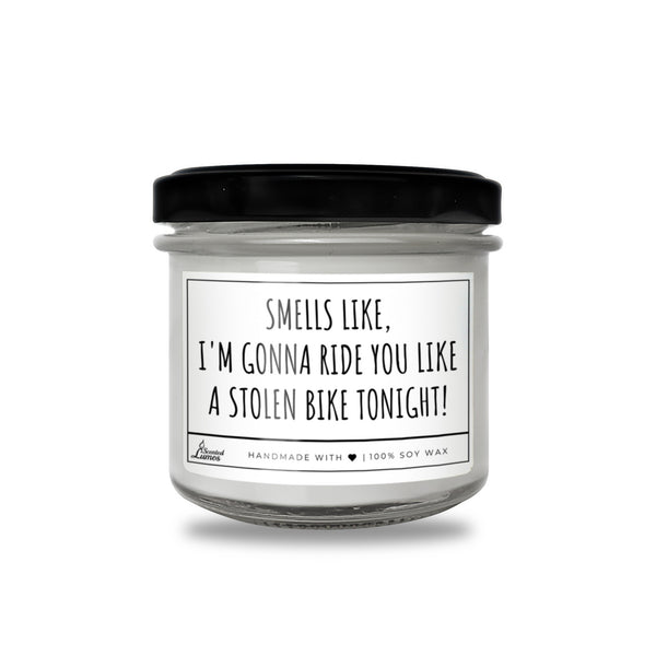 Smells like I'm gonna ride you like... Scented Soy Candle