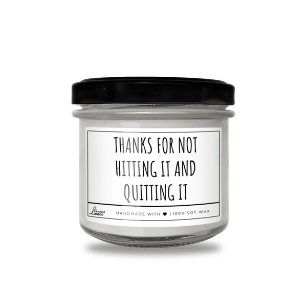 Thanks for not hitting it and quitting it Scented Soy Candle
